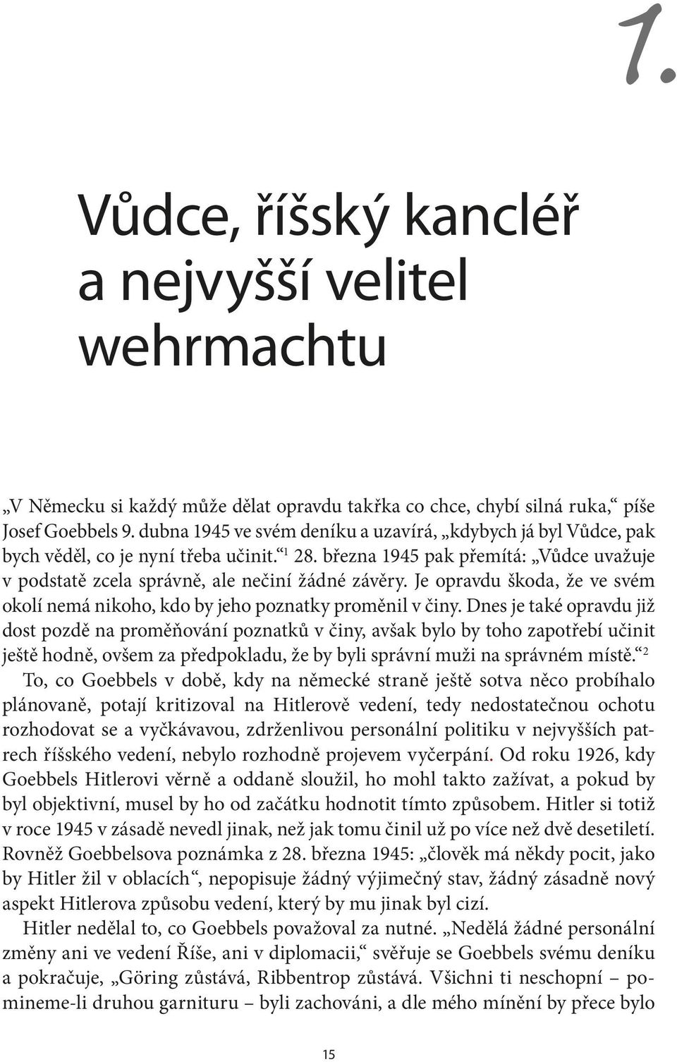 Je opravdu škoda, že ve svém okolí nemá nikoho, kdo by jeho poznatky proměnil v činy.