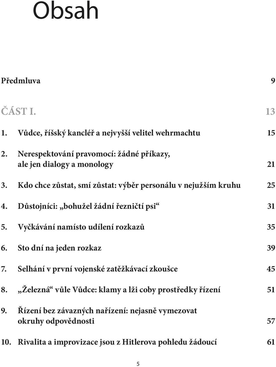 Důstojníci: bohužel žádní řezničtí psi 31 5. Vyčkávání namísto udílení rozkazů 35 6. Sto dní na jeden rozkaz 39 7.