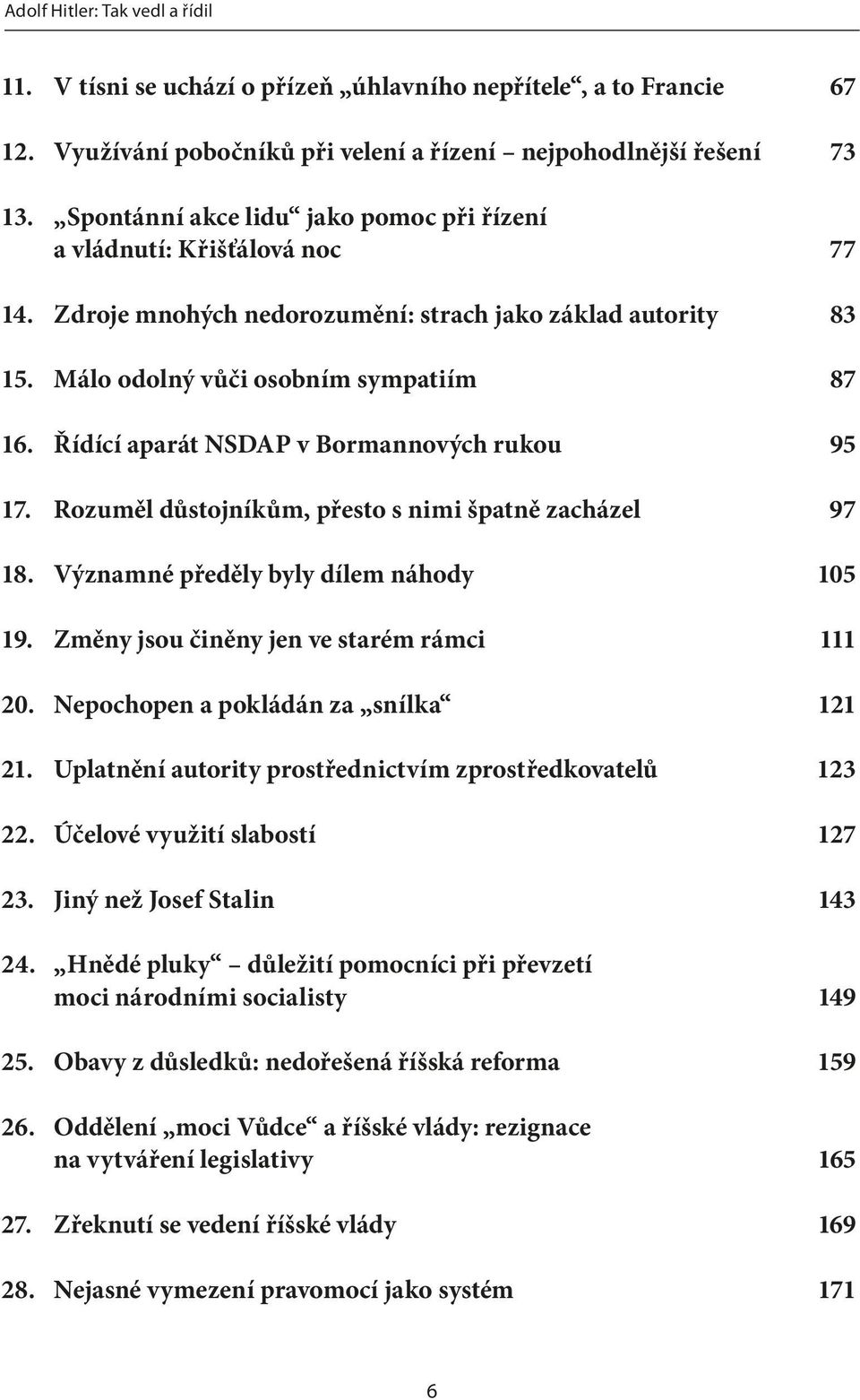 Řídící aparát NSDAP v Bormannových rukou 95 17. Rozuměl důstojníkům, přesto s nimi špatně zacházel 97 18. Významné předěly byly dílem náhody 105 19. Změny jsou činěny jen ve starém rámci 111 20.