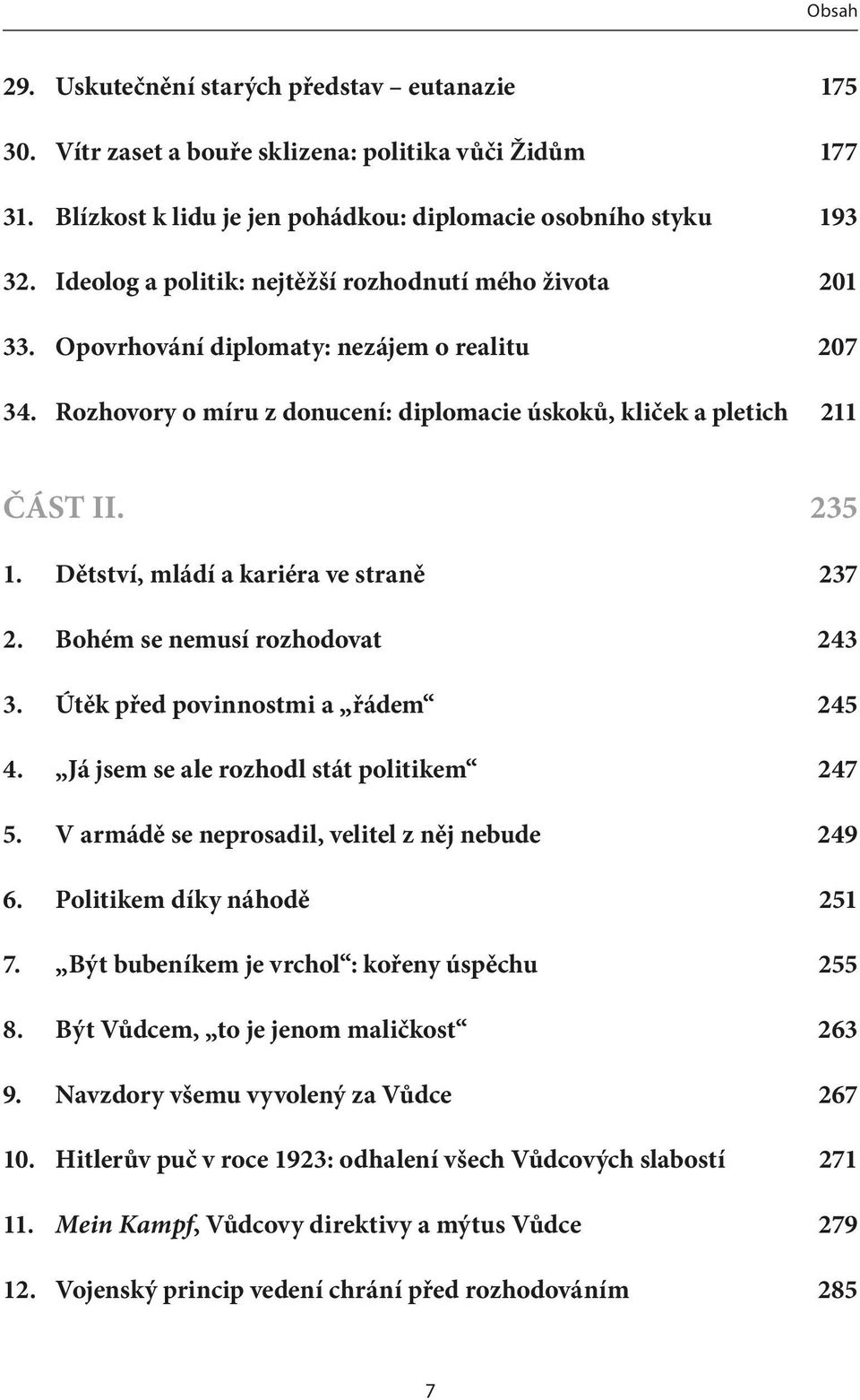 Dětství, mládí a kariéra ve straně 237 2. Bohém se nemusí rozhodovat 243 3. Útěk před povinnostmi a řádem 245 4. Já jsem se ale rozhodl stát politikem 247 5.