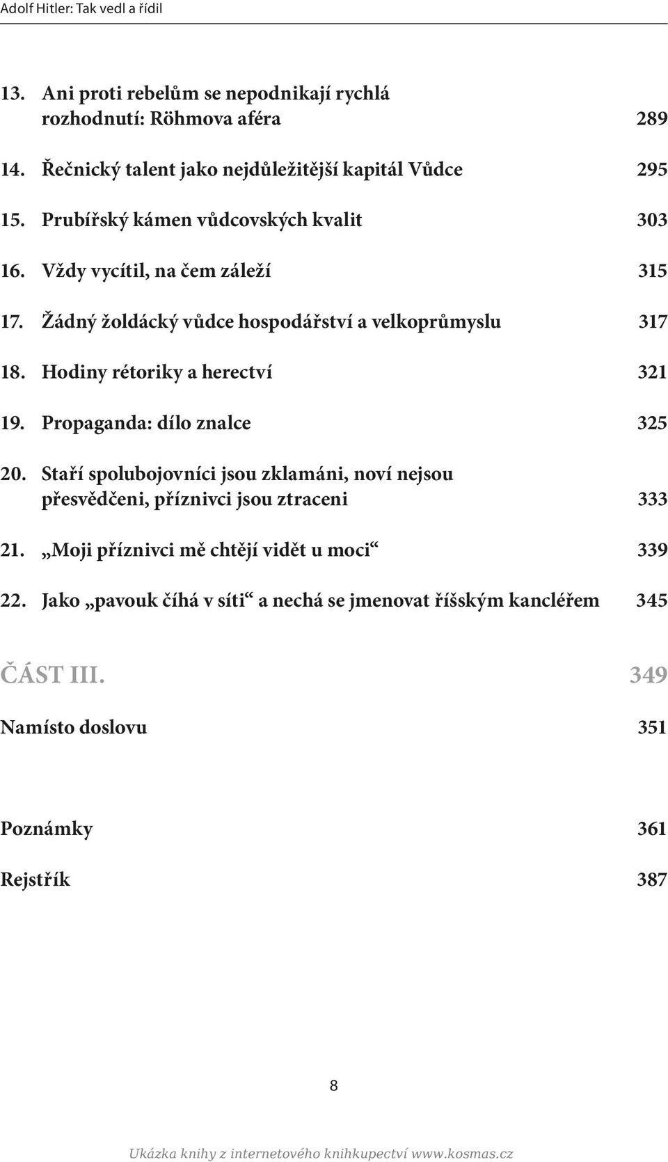 Propaganda: dílo znalce 325 20. Staří spolubojovníci jsou zklamáni, noví nejsou přesvědčeni, příznivci jsou ztraceni 333 21. Moji příznivci mě chtějí vidět u moci 339 22.