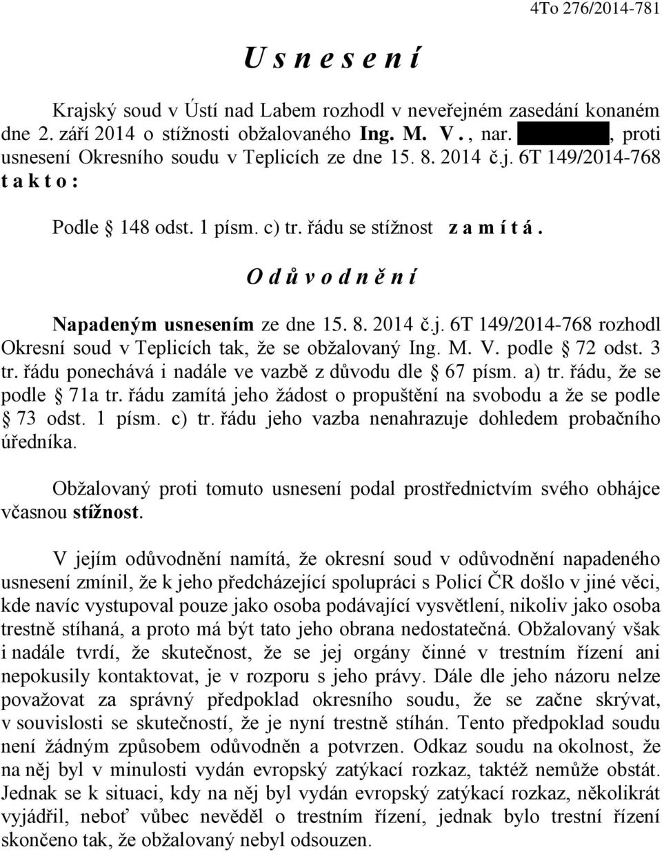 O d v o d n n í Napadeným usnesením ze dne 15. 8. 2014 č.j. 6T 149/2014-768 rozhodl Okresní soud v Teplicích tak, že se obžalovaný Ing. M. V. podle 72 odst. 3 tr.