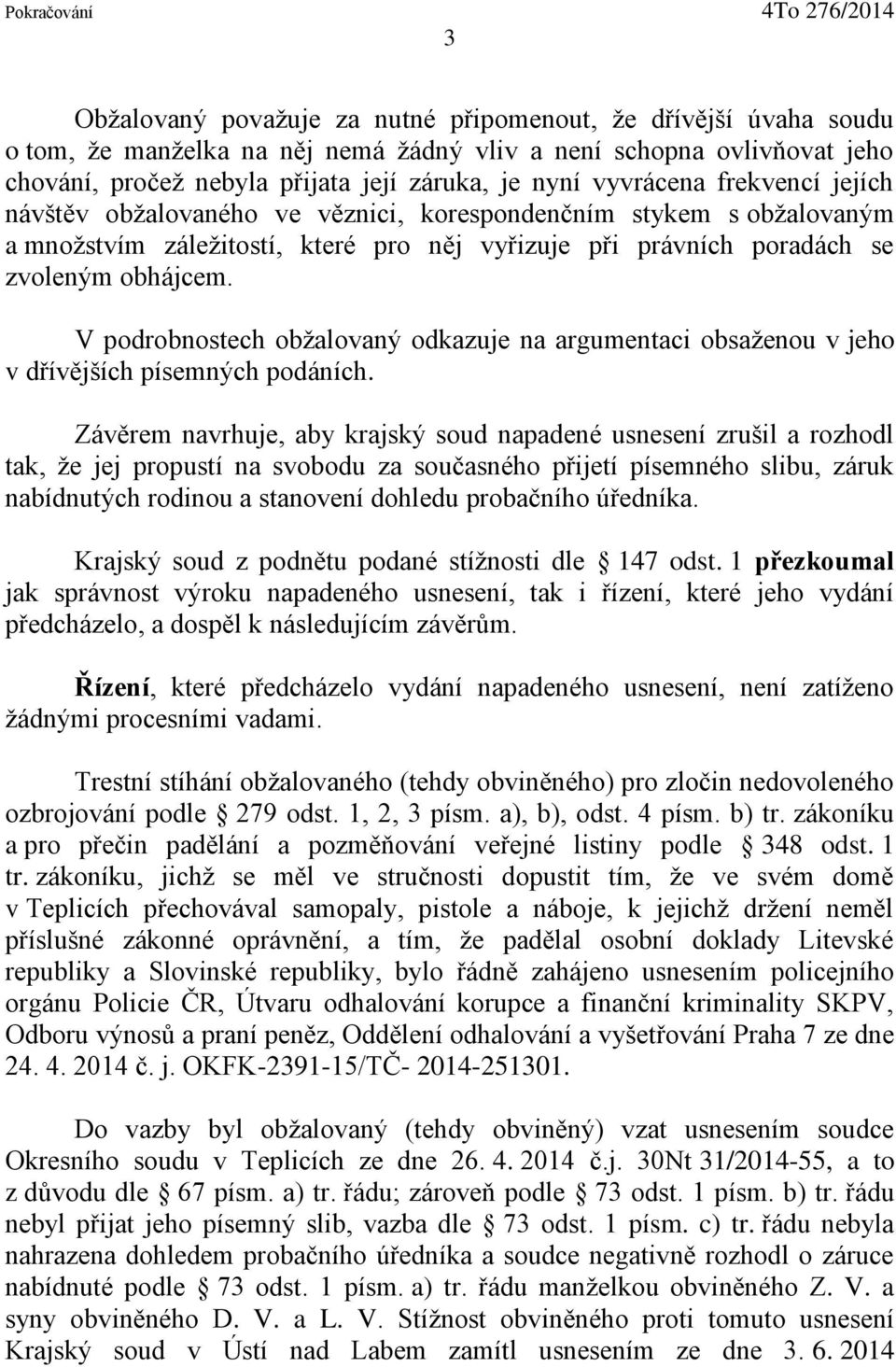 V podrobnostech obžalovaný odkazuje na argumentaci obsaženou v jeho v d ív jších písemných podáních.