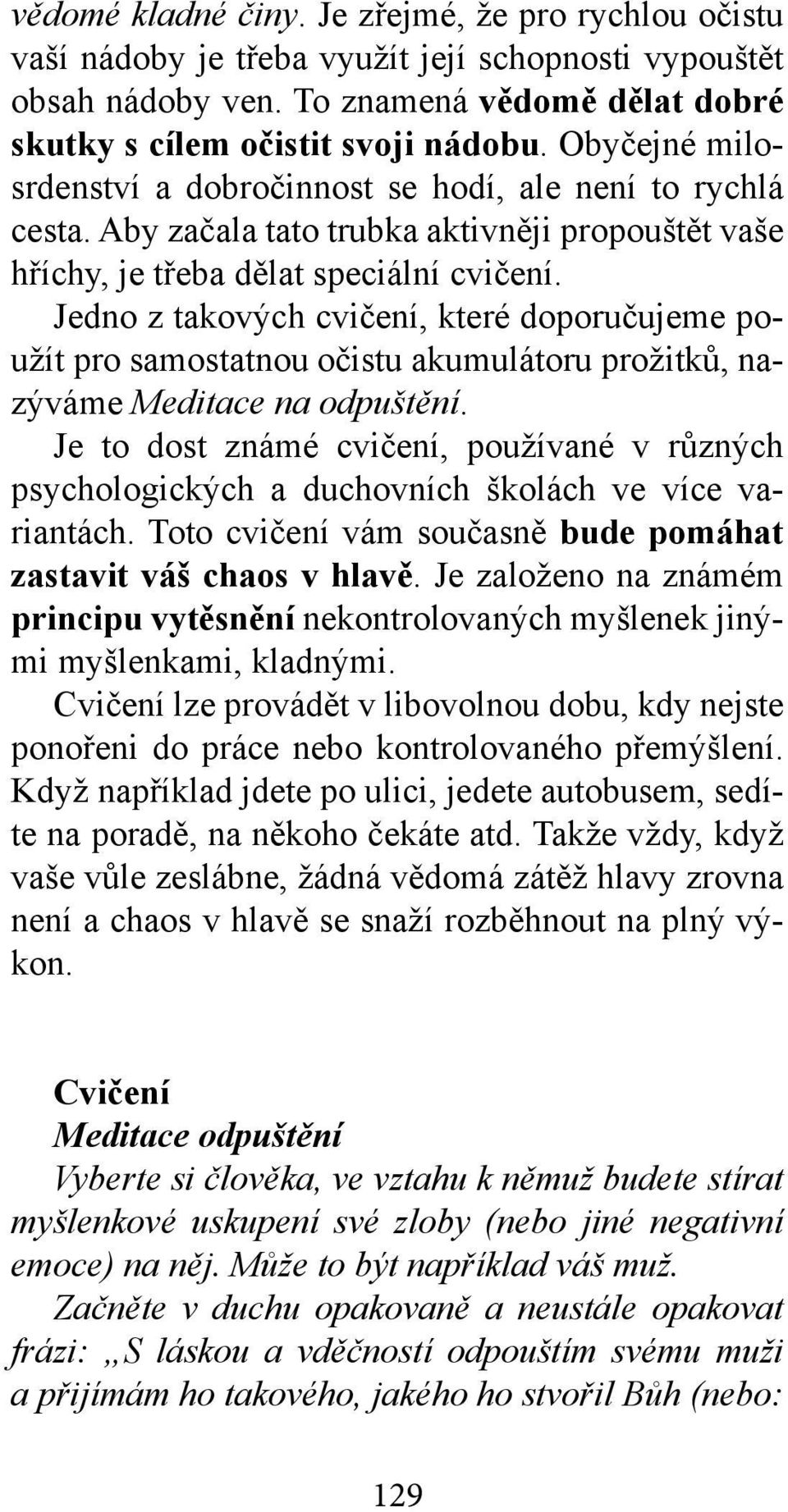 Jedno z takových cvičení, které doporučujeme použít pro samostatnou očistu akumulátoru prožitků, nazýváme Meditace na odpuštění.