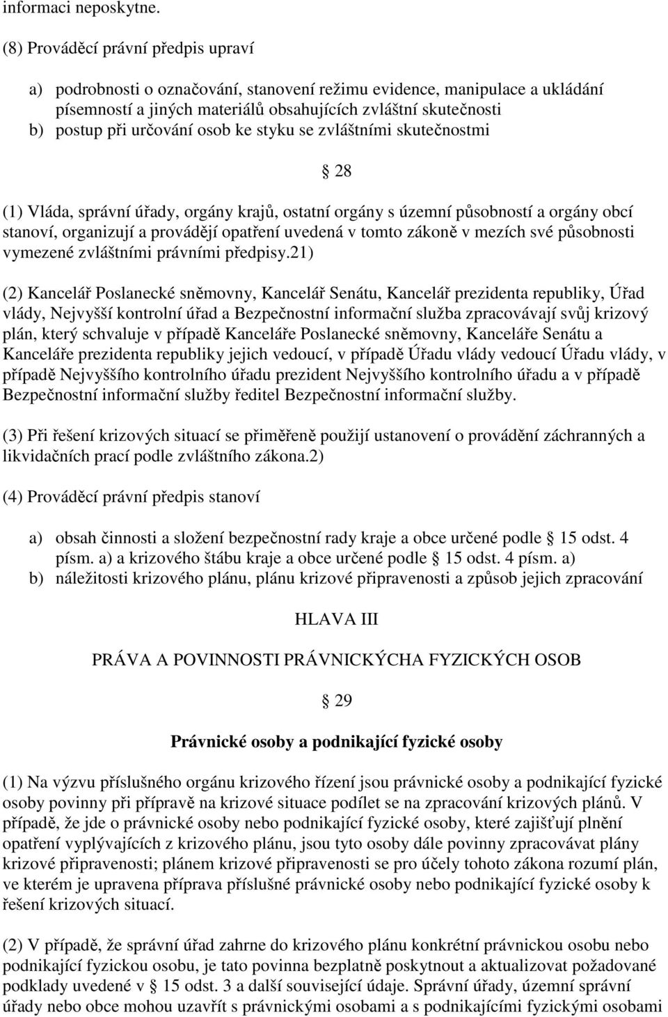 určování osob ke styku se zvláštními skutečnostmi (1) Vláda, správní úřady, orgány krajů, ostatní orgány s územní působností a orgány obcí stanoví, organizují a provádějí opatření uvedená v tomto