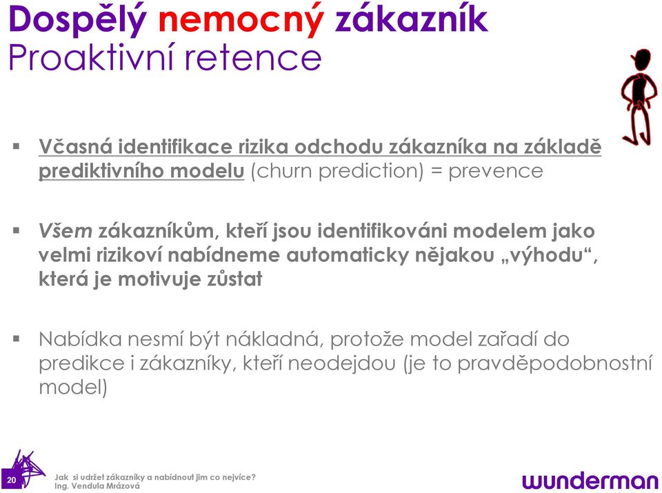 jako velmi rizikoví nabídneme automaticky nějakou výhodu, která je motivuje zůstat Nabídka nesmí být