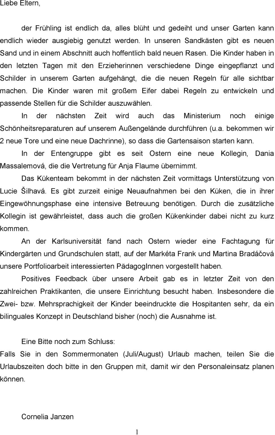 Die Kinder haben in den letzten Tagen mit den Erzieherinnen verschiedene Dinge eingepflanzt und Schilder in unserem Garten aufgehängt, die die neuen Regeln für alle sichtbar machen.