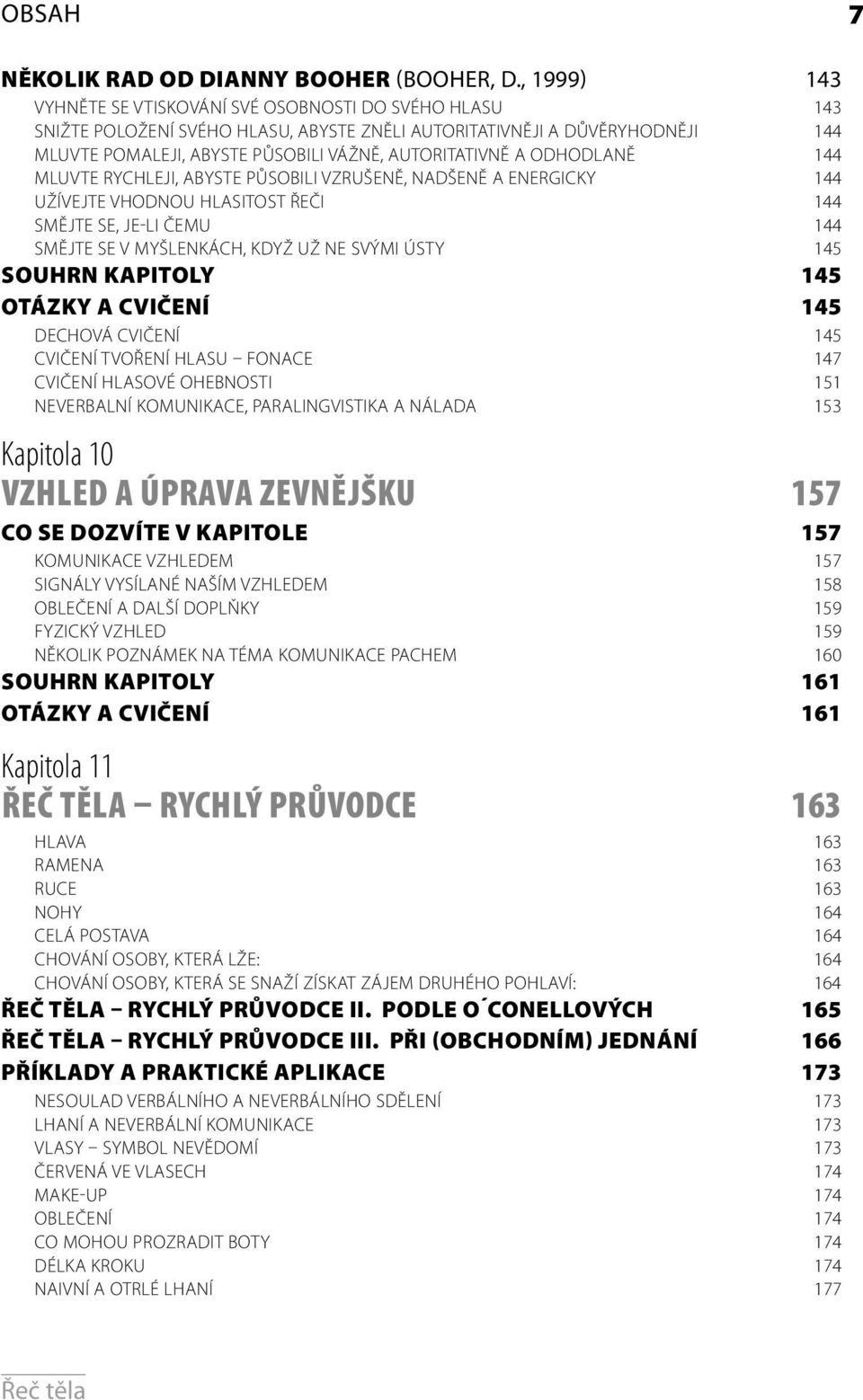 A ODHODLANĚ 144 MLUVTE RYCHLEJI, ABYSTE PŮSOBILI VZRUŠENĚ, NADŠENĚ A ENERGICKY 144 UŽÍVEJTE VHODNOU HLASITOST ŘEČI 144 SMĚJTE SE, JE-LI ČEMU 144 SMĚJTE SE V MYŠLENKÁCH, KDYŽ UŽ NE SVÝMI ÚSTY 145