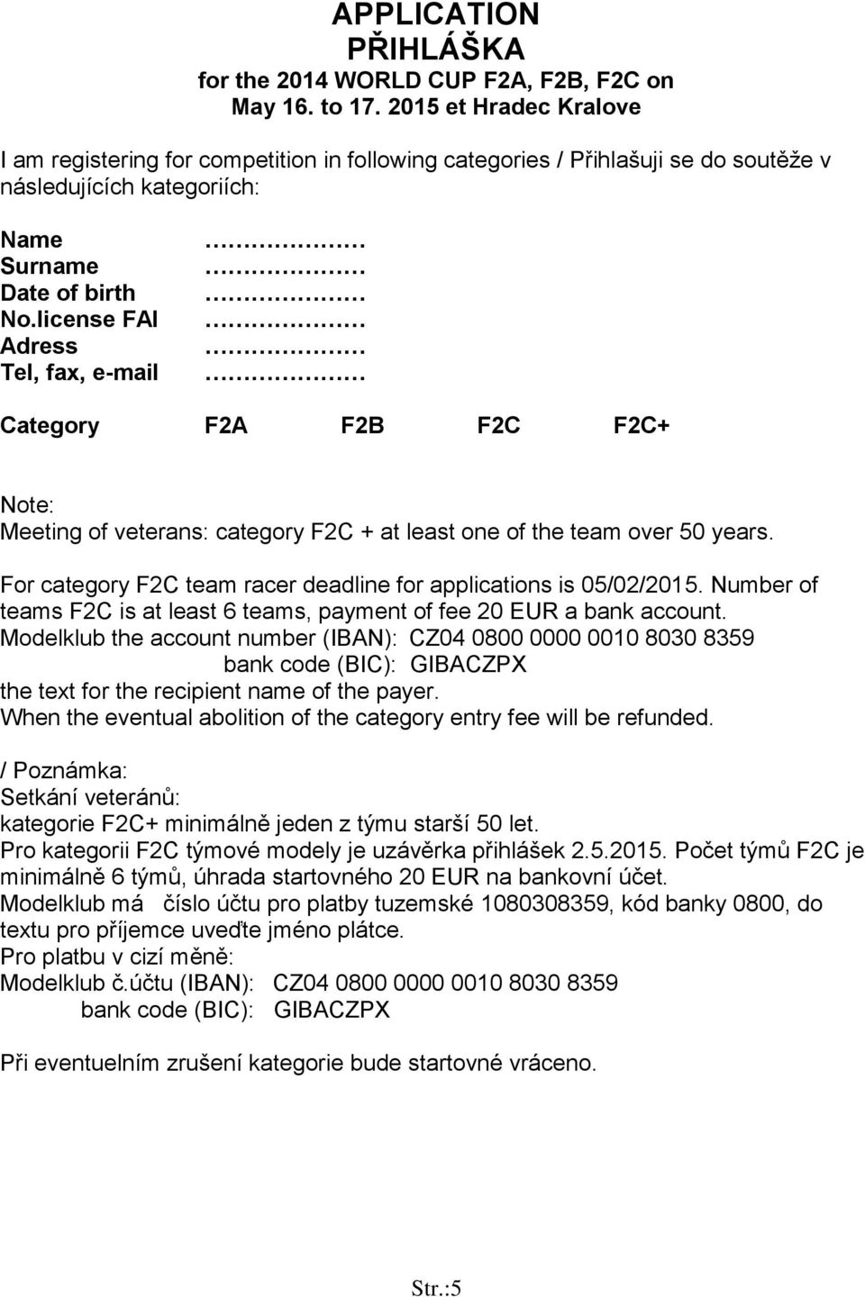 license FAI Adress Tel, fax, e-mail Category F2A F2B F2C F2C+ Note: Meeting of veterans: category F2C + at least one of the team over 50 years.