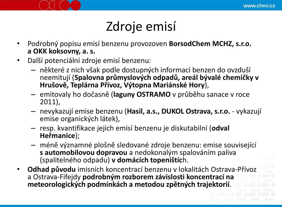 Další potenciální zdroje emisí benzenu: některé z nich však podle dostupných informací benzen do ovzduší neemitují (Spalovna průmyslových odpadů, areál bývalé chemičky v Hrušově, Teplárna Přívoz,