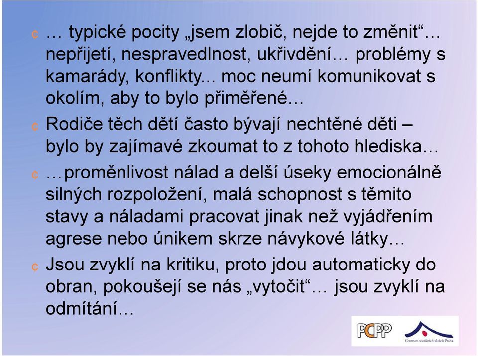 tohoto hlediska proměnlivost nálad a delší úseky emocionálně silných rozpoložení, malá schopnost s těmito stavy a náladami pracovat