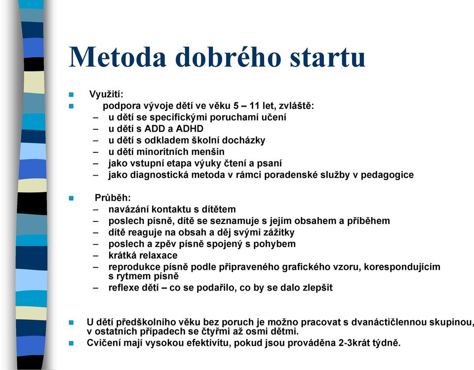 dítě reaguje na obsah a děj svými zážitky poslech a zpěv písně spojený s pohybem krátká relaxace reprodukce písně podle připraveného grafického vzoru, korespondujícím s rytmem písně reflexe dětí co