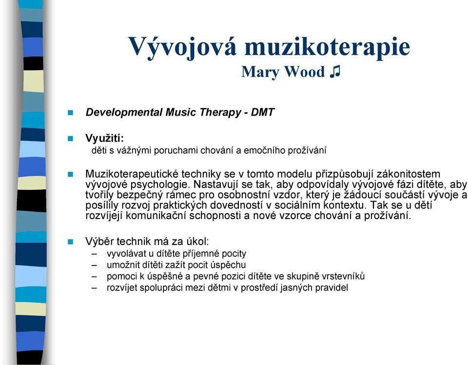 Nastavují se tak, aby odpovídaly vývojové fázi dítěte, aby tvořily bezpečný rámec pro osobnostní vzdor, který je žádoucí součástí vývoje a posílily rozvoj praktických dovedností v