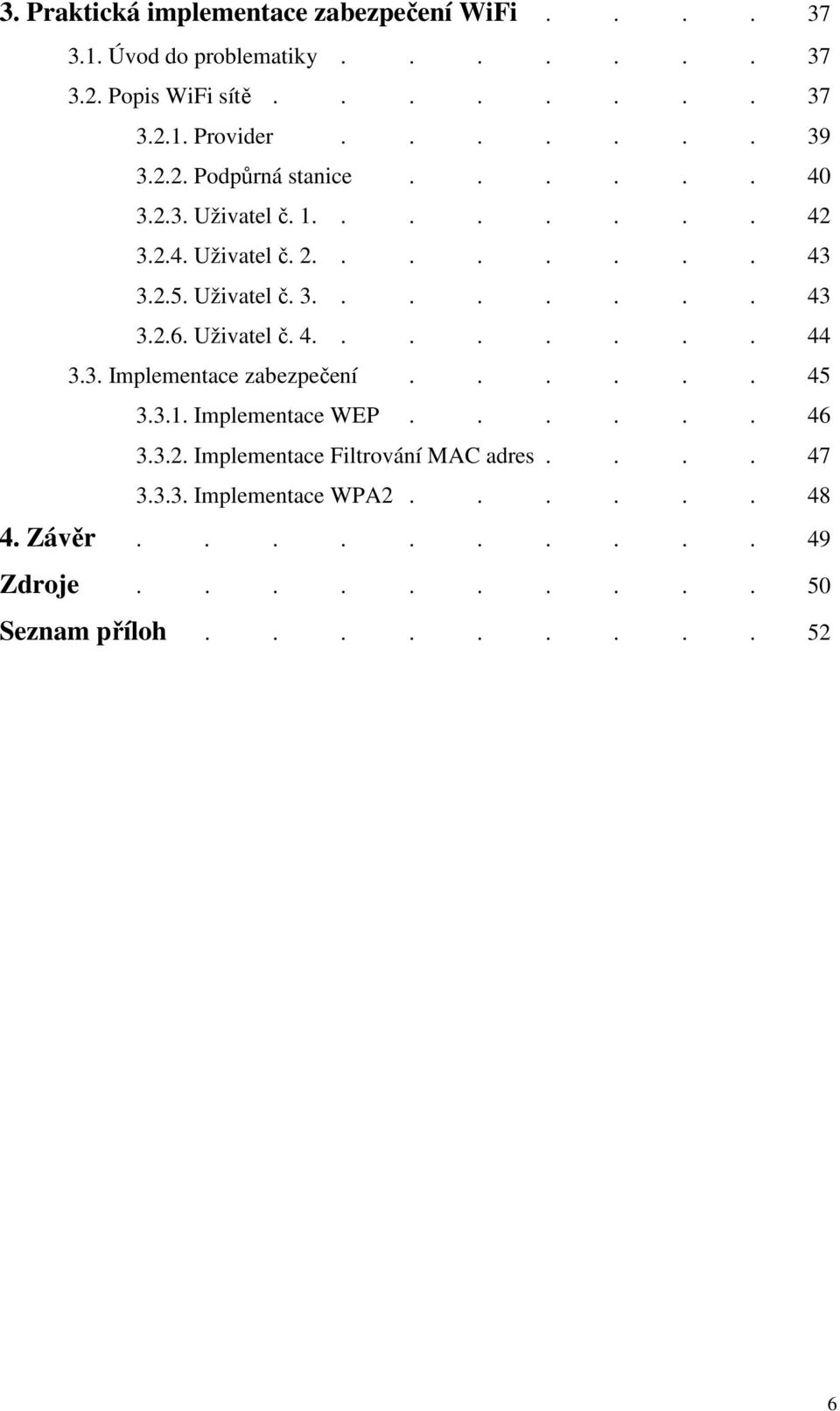 Uživatel č. 4........ 44 3.3. Implementace zabezpečení...... 45 3.3.1. Implementace WEP...... 46 3.3.2.