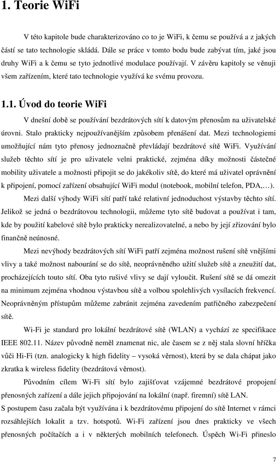 V závěru kapitoly se věnuji všem zařízením, které tato technologie využívá ke svému provozu. 1.