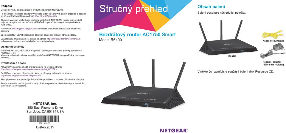 Stručný přehled Obsah balení Balení obsahuje následující položky. Chcete-li využívat telefonickou podporu společnosti NETGEAR, musíte svůj produkt nejprve zaregistrovat.