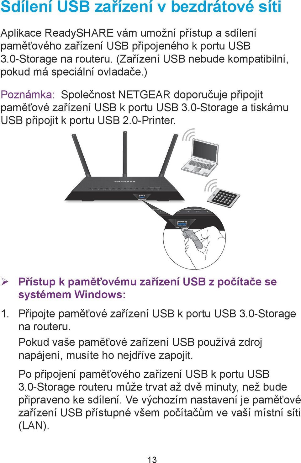 0-Printer. ¾ Přístup k paměťovému zařízení USB z počítače se systémem Windows: 1. Připojte paměťové zařízení USB k portu USB 3.0-Storage na routeru.