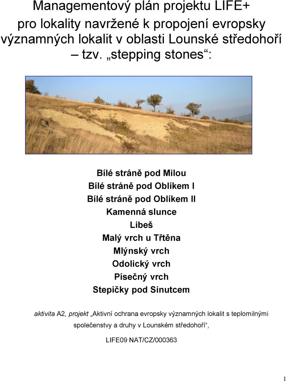 stepping stones : Bílé stráně pod Milou Bílé stráně pod Oblíkem I Bílé stráně pod Oblíkem II Kamenná slunce Libeš