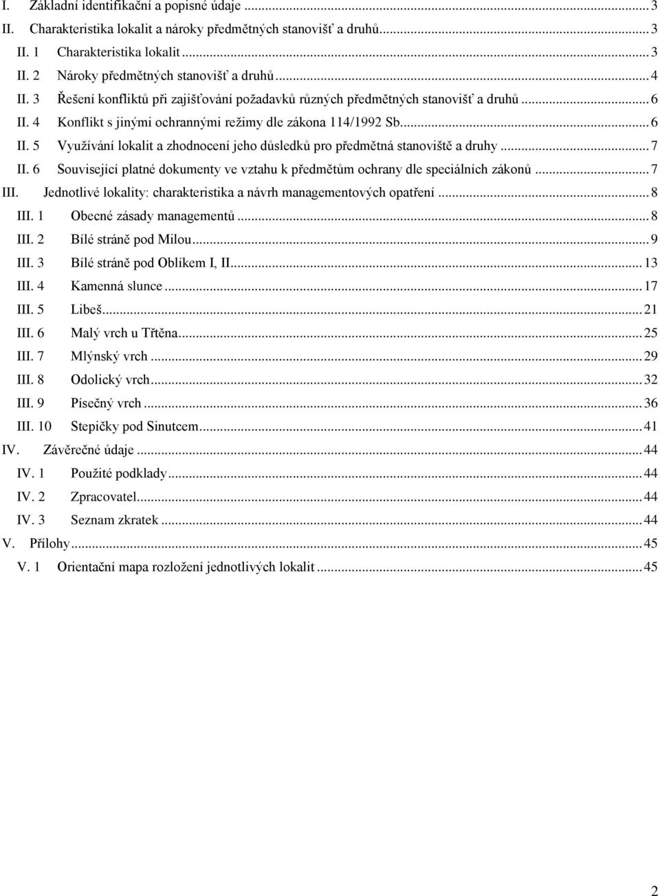 .. 7 II. 6 Související platné dokumenty ve vztahu k předmětům ochrany dle speciálních zákonů... 7 III. Jednotlivé lokality: charakteristika a návrh managementových opatření... 8 III.