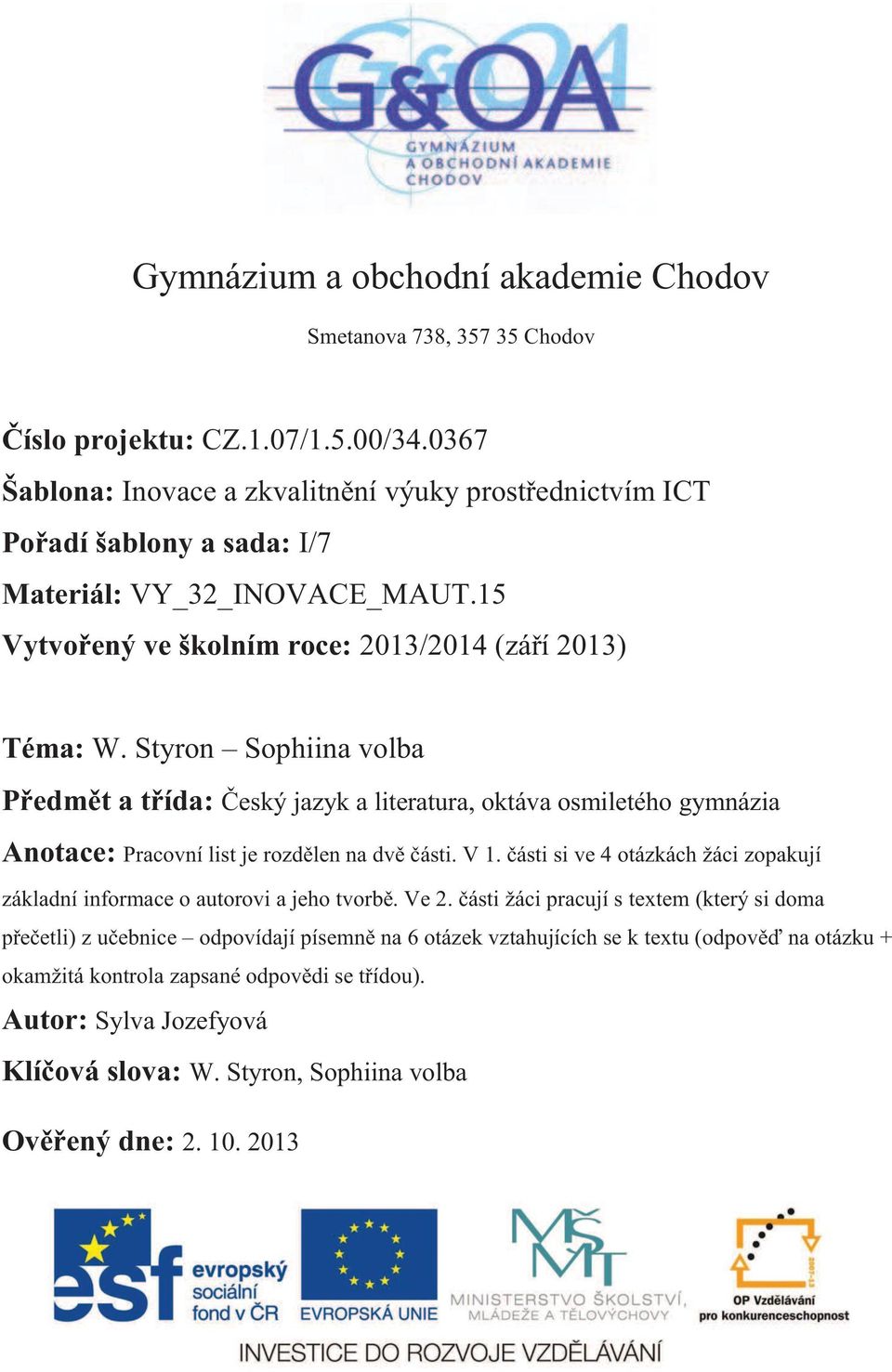 Styron Sophiina volba Předmět a třída: Český jazyk a literatura, oktáva osmiletého gymnázia Anotace: Pracovní list je rozdělen na dvě části. V 1.