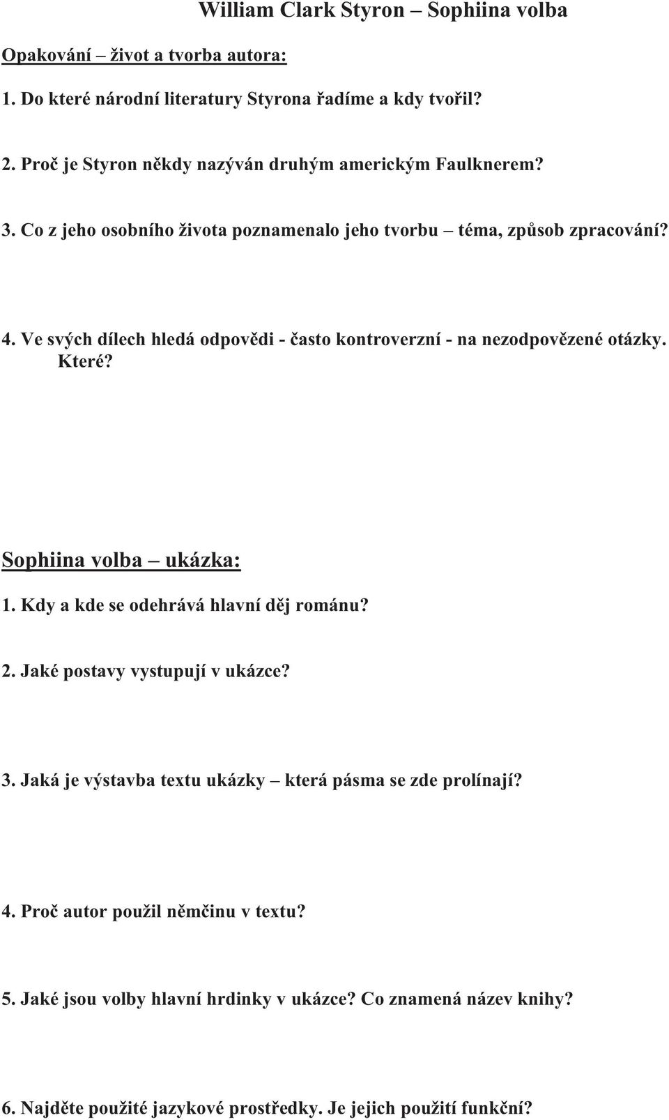 Ve svých dílech hledá odpovědi - často kontroverzní - na nezodpovězené otázky. Které? Sophiina volba ukázka: 1. Kdy a kde se odehrává hlavní děj románu? 2.