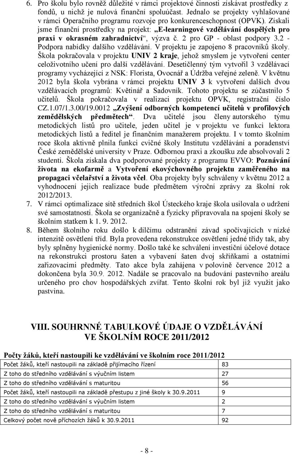 Získali jsme finanční prostředky na projekt: E-learningové vzdělávání dospělých pro praxi v okrasném zahradnictví, výzva č. 2 pro GP - oblast podpory 3.2 - Podpora nabídky dalšího vzdělávání.