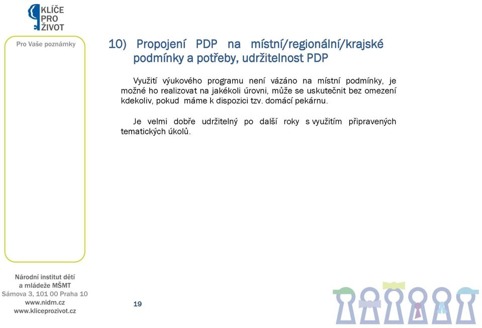 jakékoli úrovni, může se uskutečnit bez omezení kdekoliv, pokud máme k dispozici tzv.