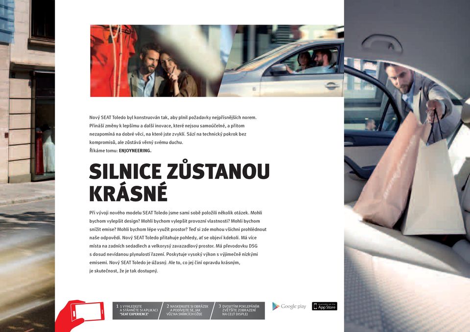 Říkáme tomu: ENJOYNEERING. SILNICE ZŮSTANOU KRÁSNÉ Při vývoji nového modelu SEAT Toledo jsme sami sobě položili několik otázek. Mohli bychom vylepšit design? Mohli bychom vylepšit provozní vlastnosti?