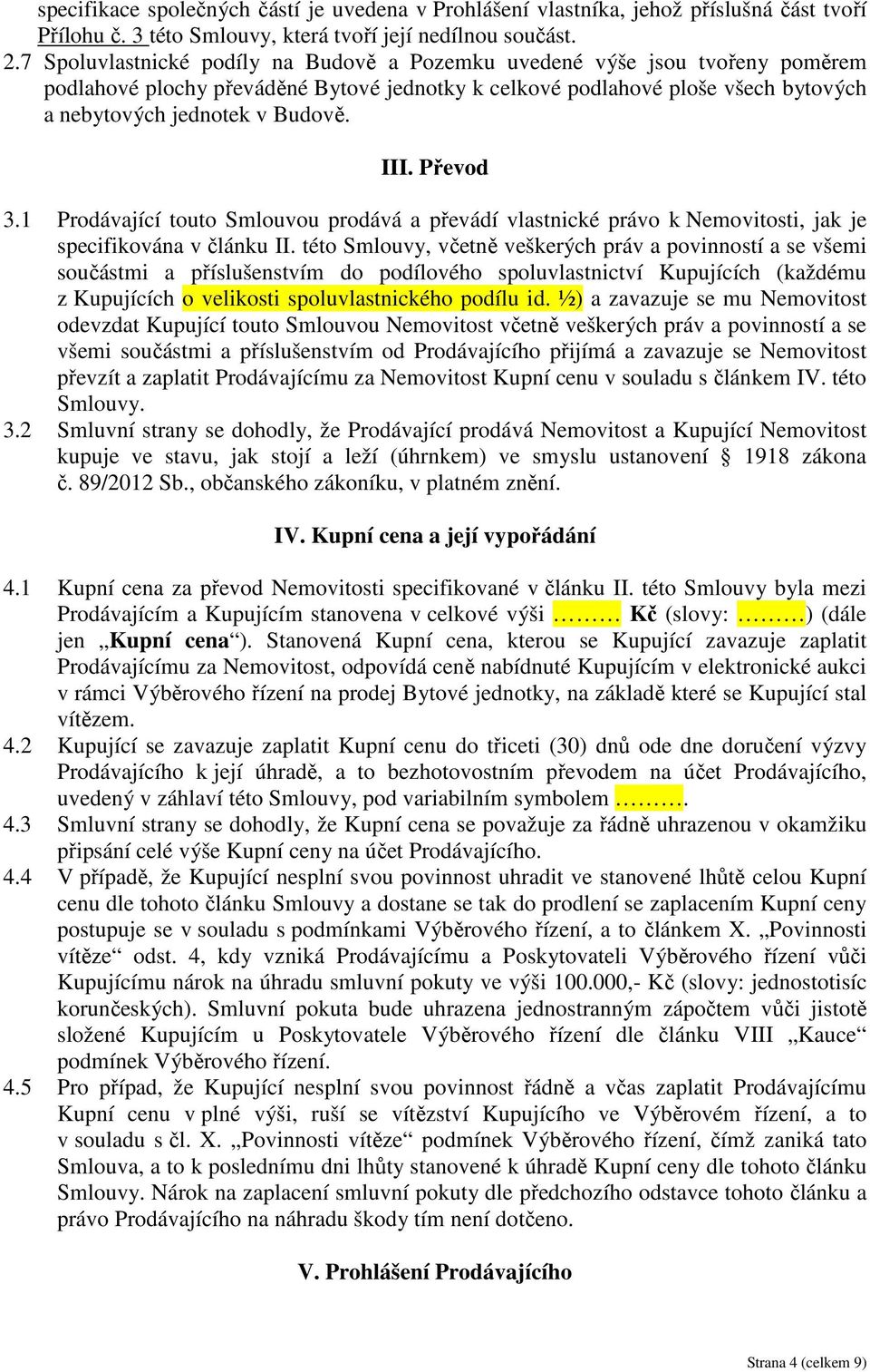 Převod 3.1 Prodávající touto Smlouvou prodává a převádí vlastnické právo k Nemovitosti, jak je specifikována v článku II.