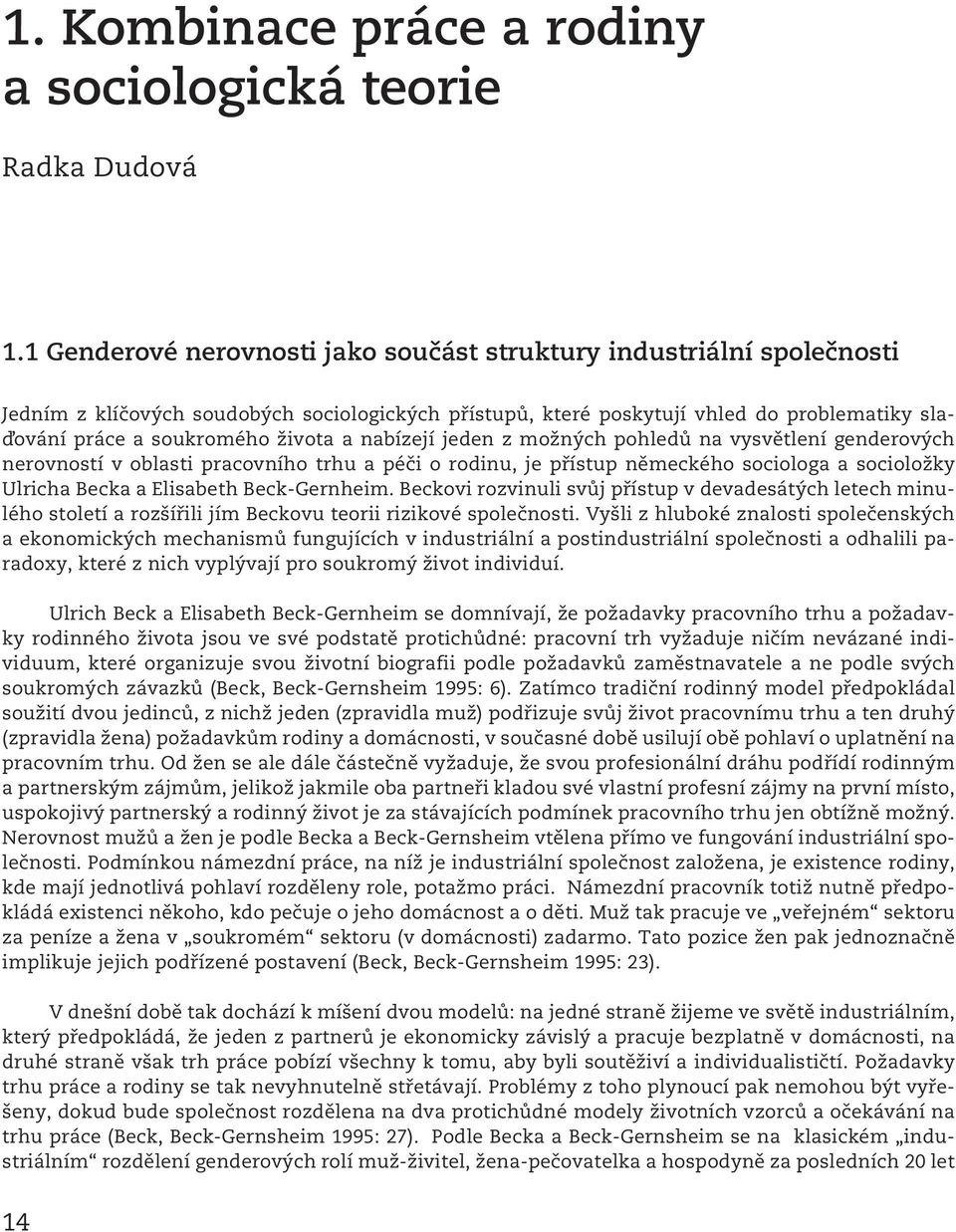 a nabízejí jeden z možných pohledů na vysvětlení genderových nerovností v oblasti pracovního trhu a péči o rodinu, je přístup německého sociologa a socioložky Ulricha Becka a Elisabeth Beck-Gernheim.