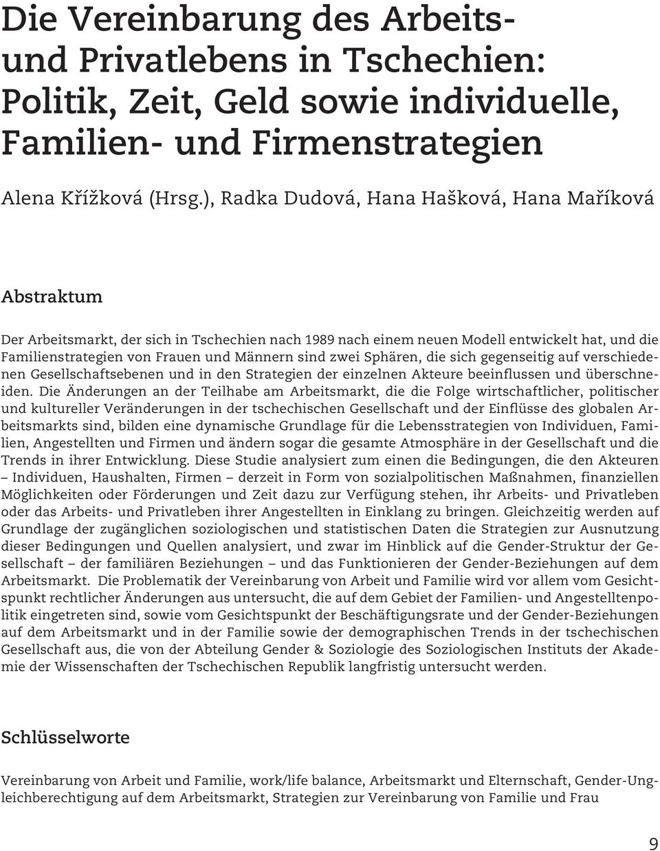 sind zwei Sphären, die sich gegenseitig auf verschiedenen Gesellschaftsebenen und in den Strategien der einzelnen Akteure beeinflussen und überschneiden.