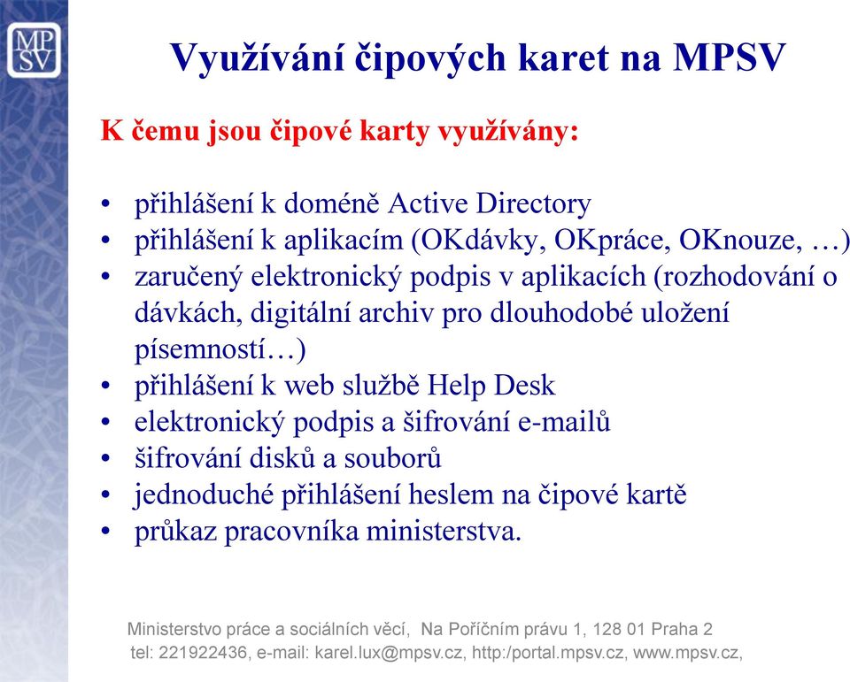 pro dlouhodobé uložení písemností ) přihlášení k web službě Help Desk elektronický podpis a šifrování