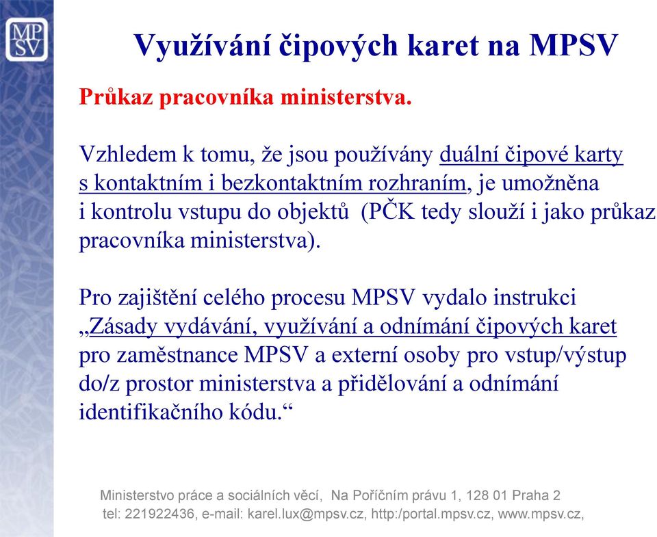 kontrolu vstupu do objektů (PČK tedy slouží i jako průkaz pracovníka ministerstva).