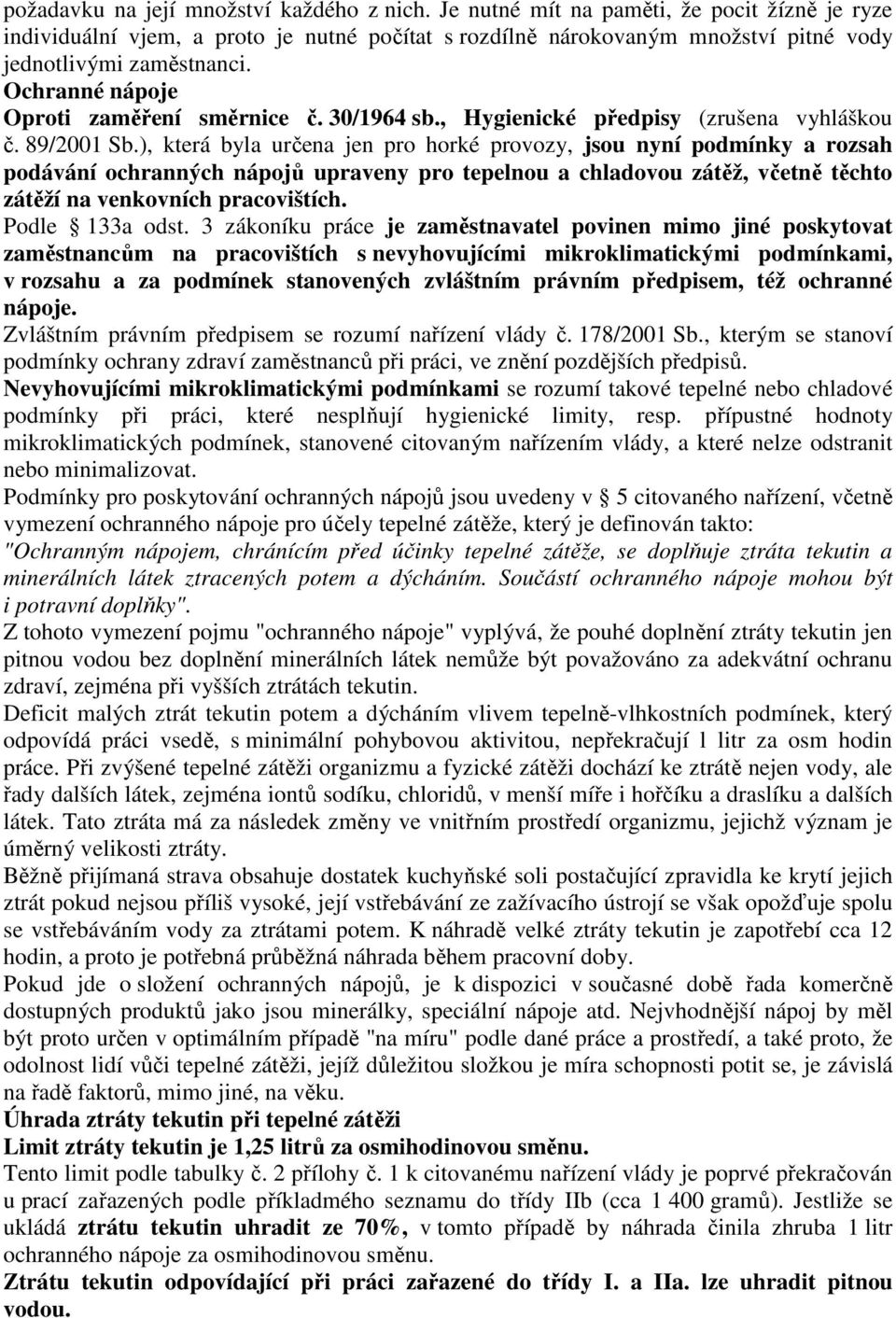 Ochranné nápoje Oproti zaměření směrnice č. 30/1964 sb., Hygienické předpisy (zrušena vyhláškou č. 89/2001 Sb.