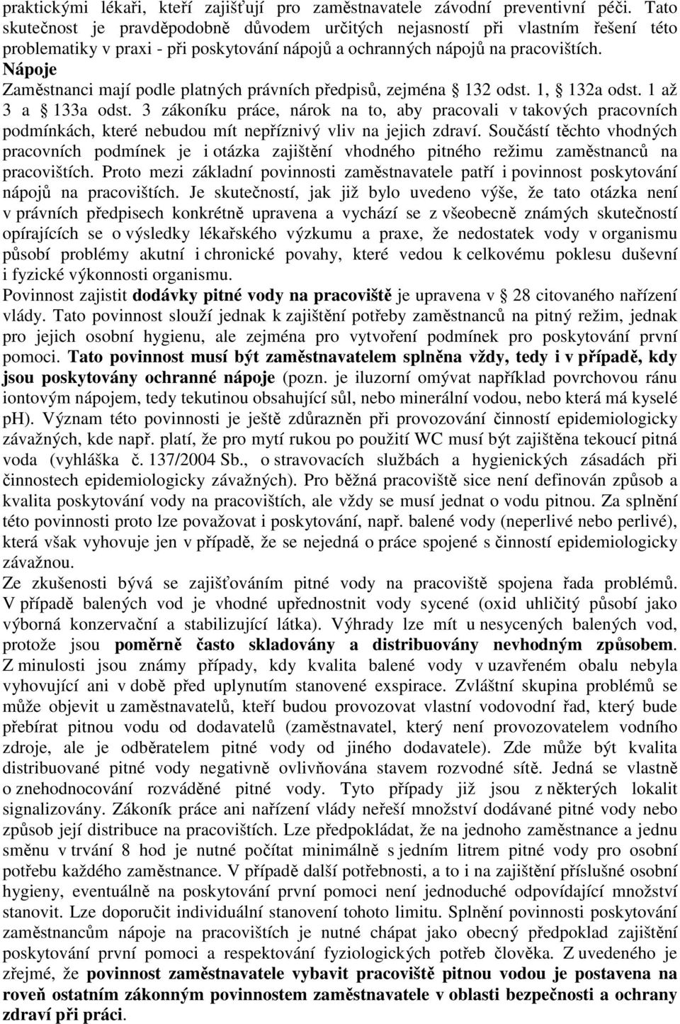 Nápoje Zaměstnanci mají podle platných právních předpisů, zejména 132 odst. 1, 132a odst. 1 až 3 a 133a odst.