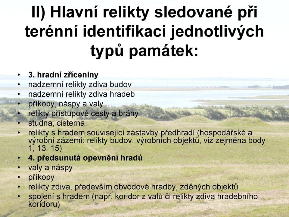 cisterna relikty s hradem související zástavby předhradí (hospodářské a výrobní zázemí: relikty budov, výrobních objektů, viz zejména body