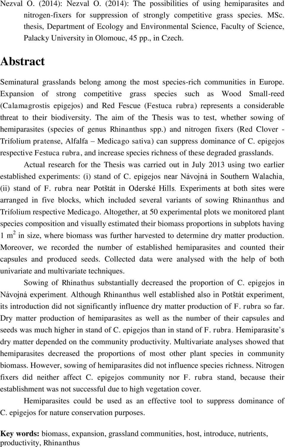 Abstract Seminatural grasslands belong among the most species-rich communities in Europe.