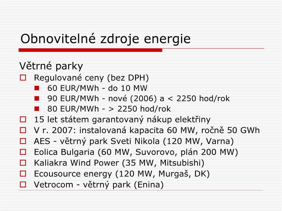 2007: instalovaná kapacita 60 MW, ročně 50 GWh AES - větrný park Sveti Nikola (120 MW, Varna) Eolica Bulgaria (60