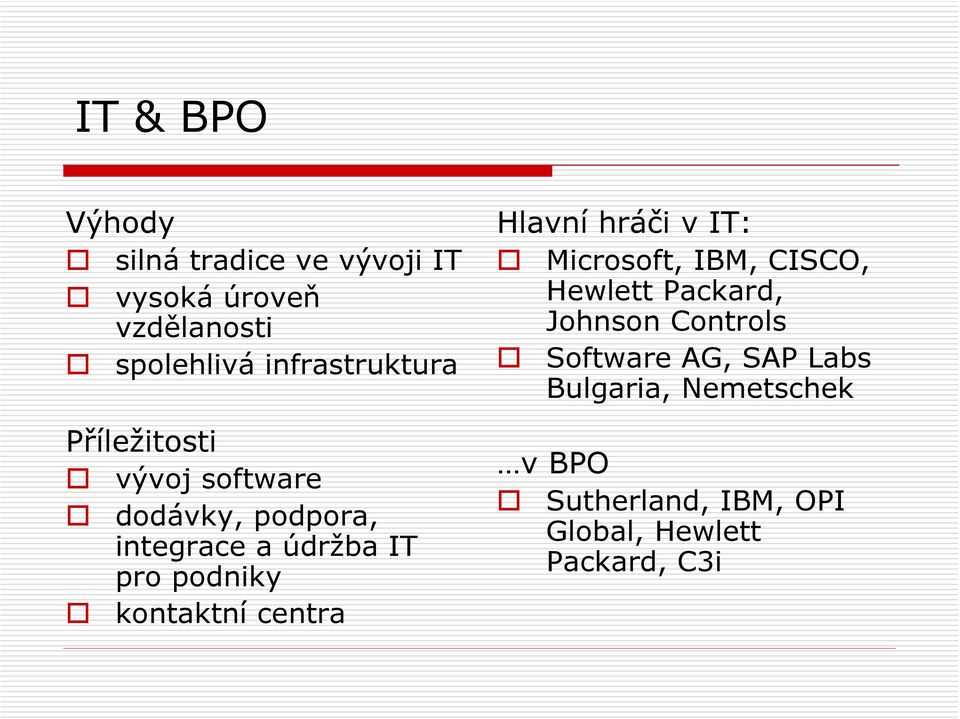 podniky kontaktní centra Hlavní hráči v IT: Microsoft, IBM, CISCO, Hewlett Packard, Johnson