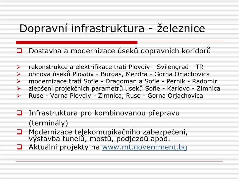 projekčních parametrů úseků Sofie - Karlovo - Zimnica Ruse - Varna Plovdiv - Zimnica, Ruse - Gorna Orjachovica Infrastruktura pro