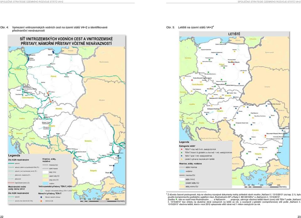 1), bylo použito kompromisního grafického vyjádření mezi Rozhodnutím EP a Rady č. 661/2010/EU a Nařízením č. 1315/2013.