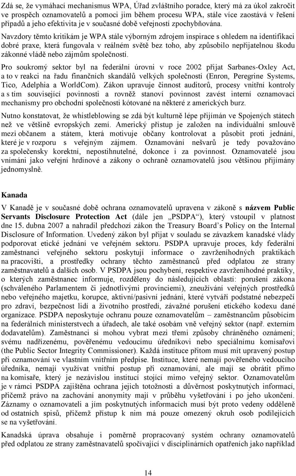 Navzdory těmto kritikám je WPA stále výborným zdrojem inspirace s ohledem na identifikaci dobré praxe, která fungovala v reálném světě bez toho, aby způsobilo nepřijatelnou škodu zákonné vládě nebo