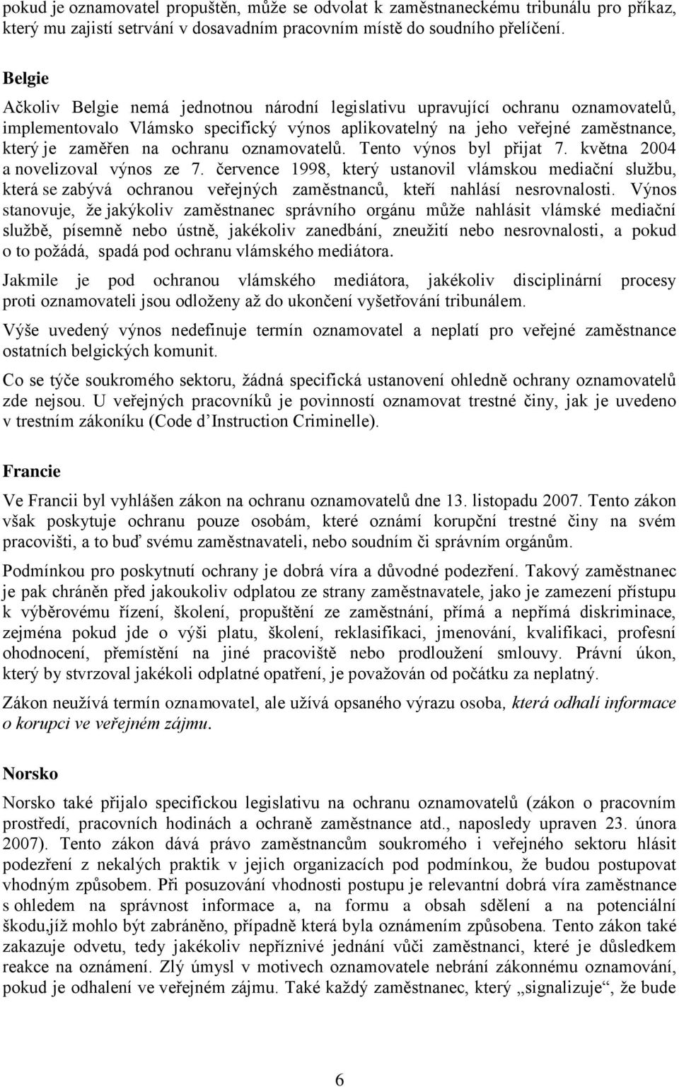 ochranu oznamovatelů. Tento výnos byl přijat 7. května 2004 a novelizoval výnos ze 7.