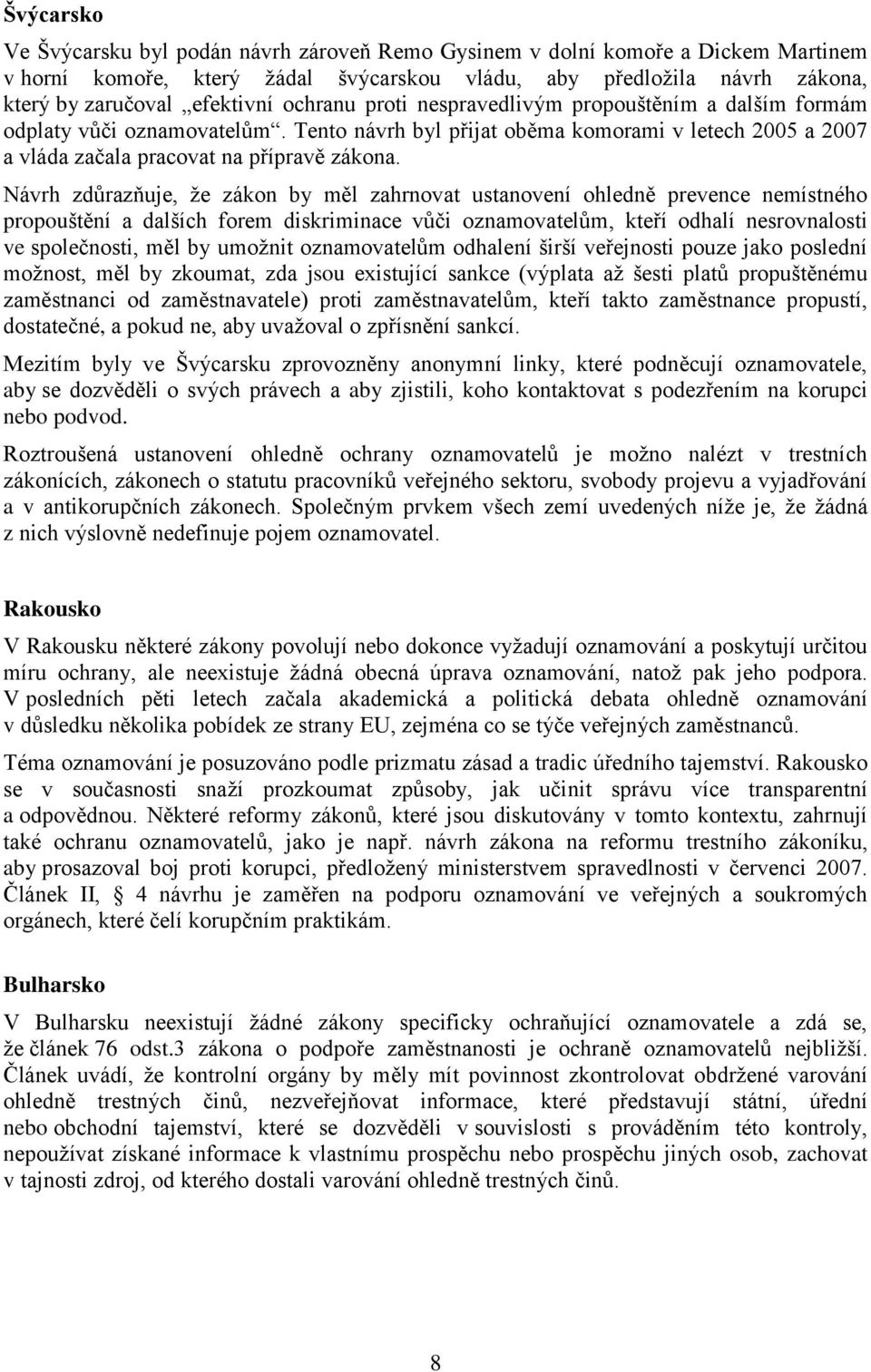 Návrh zdůrazňuje, že zákon by měl zahrnovat ustanovení ohledně prevence nemístného propouštění a dalších forem diskriminace vůči oznamovatelům, kteří odhalí nesrovnalosti ve společnosti, měl by