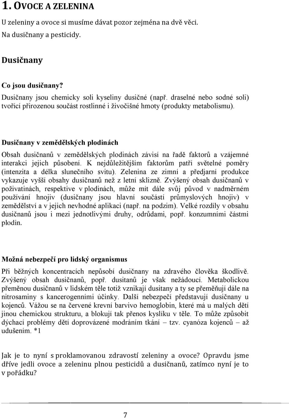 Dusičnany v zemědělských plodinách Obsah dusičnanů v zemědělských plodinách závisí na řadě faktorů a vzájemné interakci jejich působení.