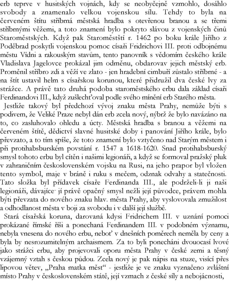 1462 po boku krále Jiřího z Poděbrad poskytli vojenskou pomoc císaři Fridrichovi III.