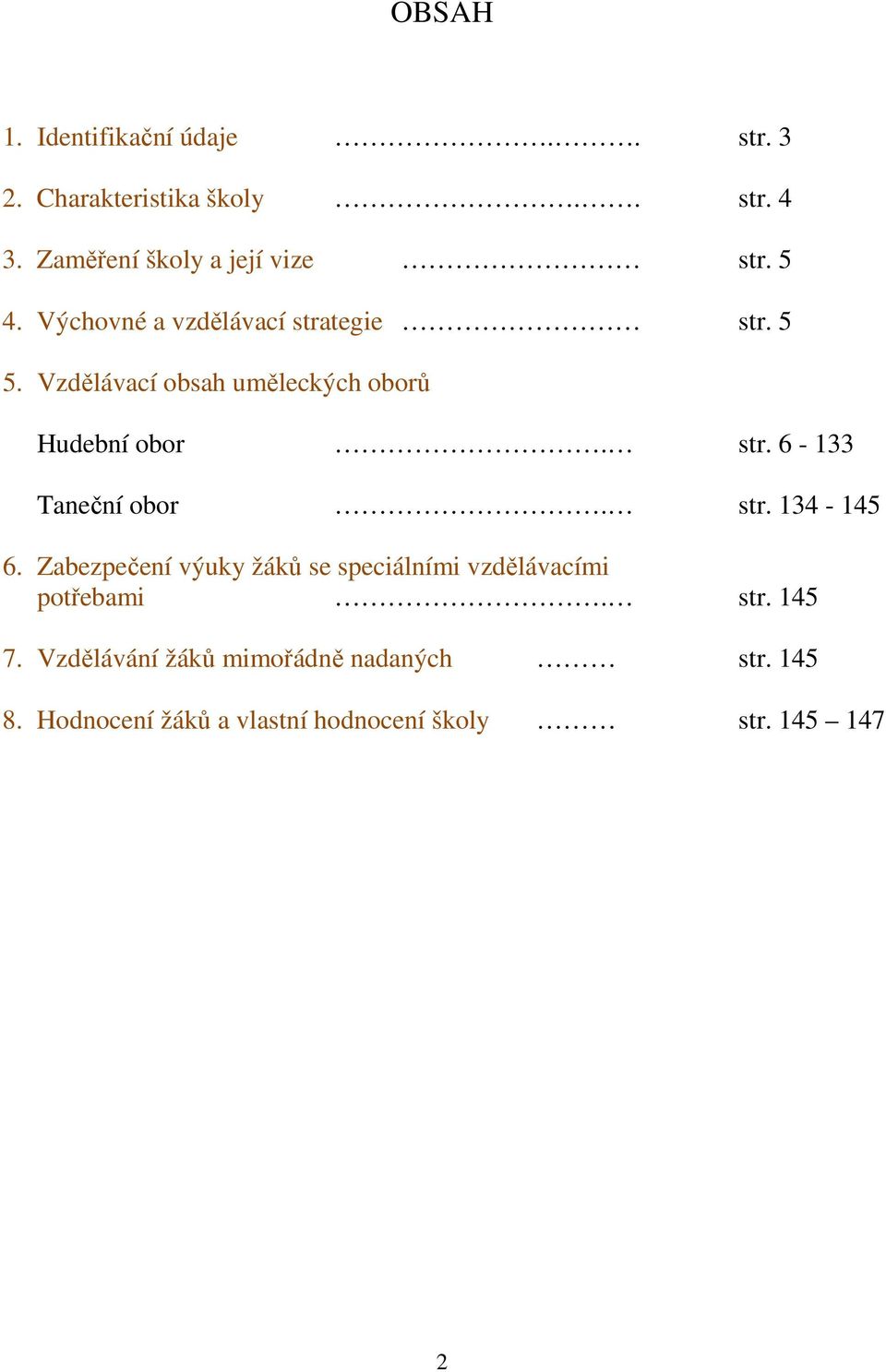 Vzdělávací obsah uměleckých oborů Hudební obor. str. 6-133 Taneční obor. str. 134-145 6.