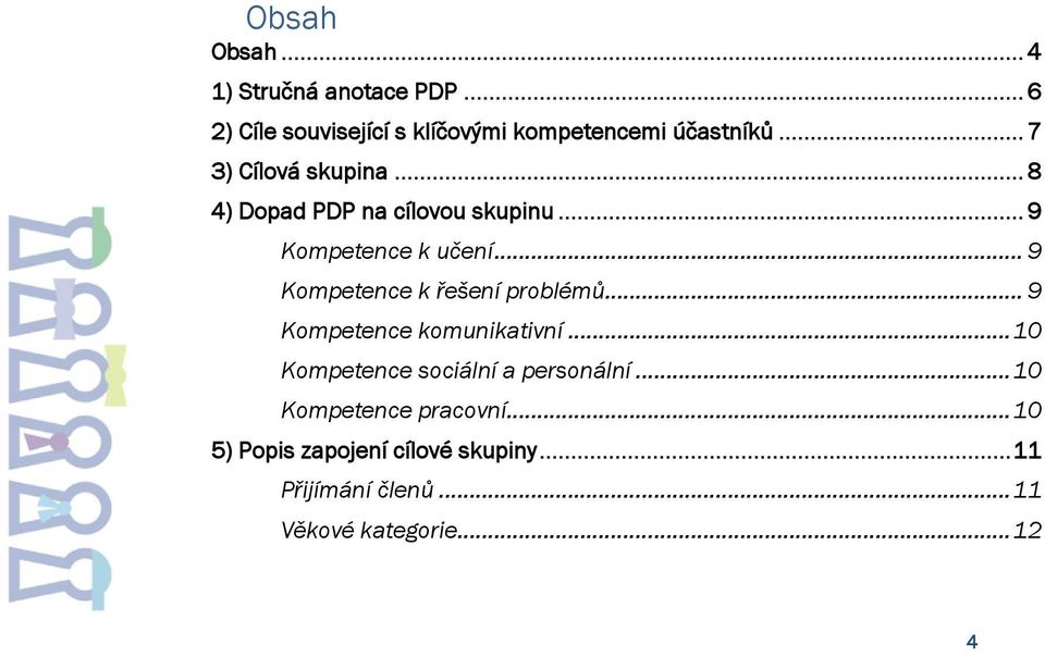 .. 9 Kompetence k řešení problémů... 9 Kompetence komunikativní... 10 Kompetence sociální a personální.