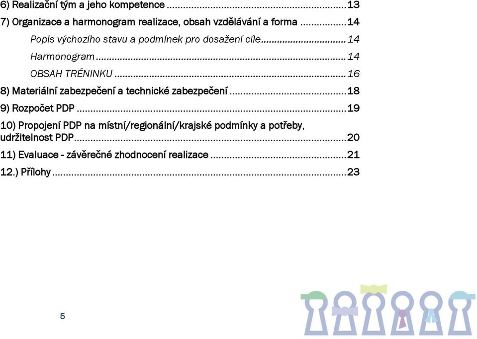 .. 16 8) Materiální zabezpečení a technické zabezpečení... 18 9) Rozpočet PDP.