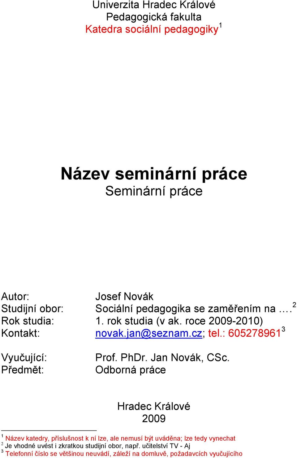 : 605278961 3 Vyučující: Předmět: Prof. PhDr. Jan Novák, CSc.